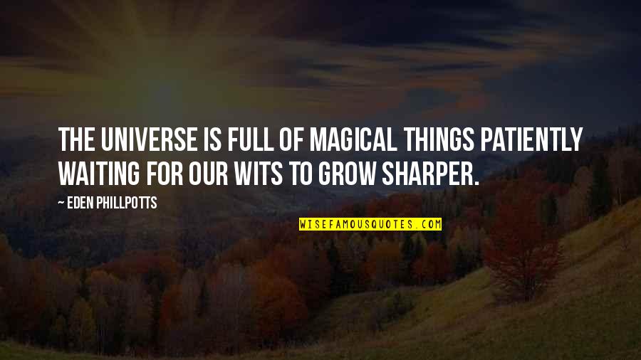 Approximations Quotes By Eden Phillpotts: The universe is full of magical things patiently