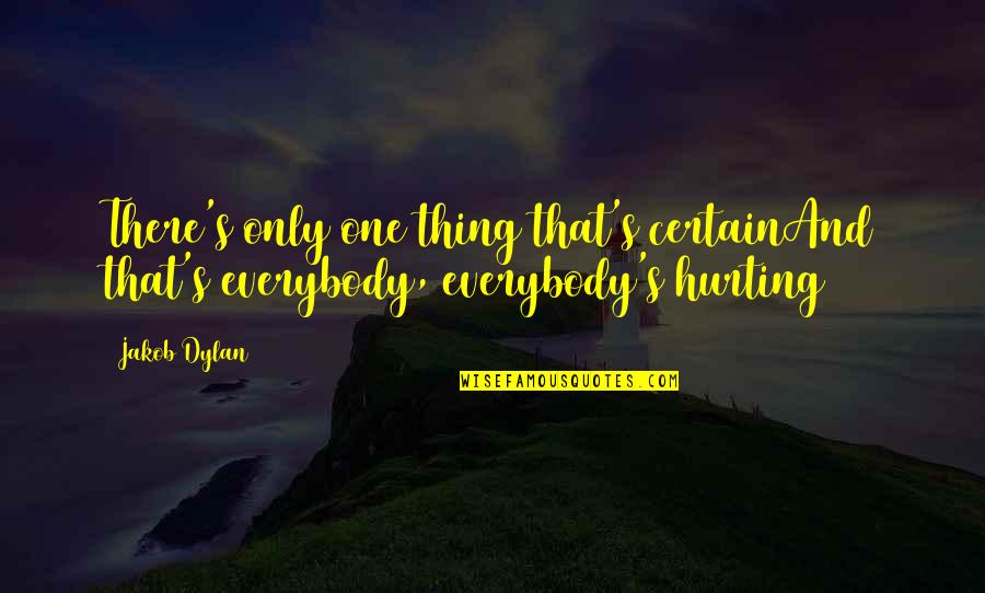 Approximative Calculations Quotes By Jakob Dylan: There's only one thing that's certainAnd that's everybody,