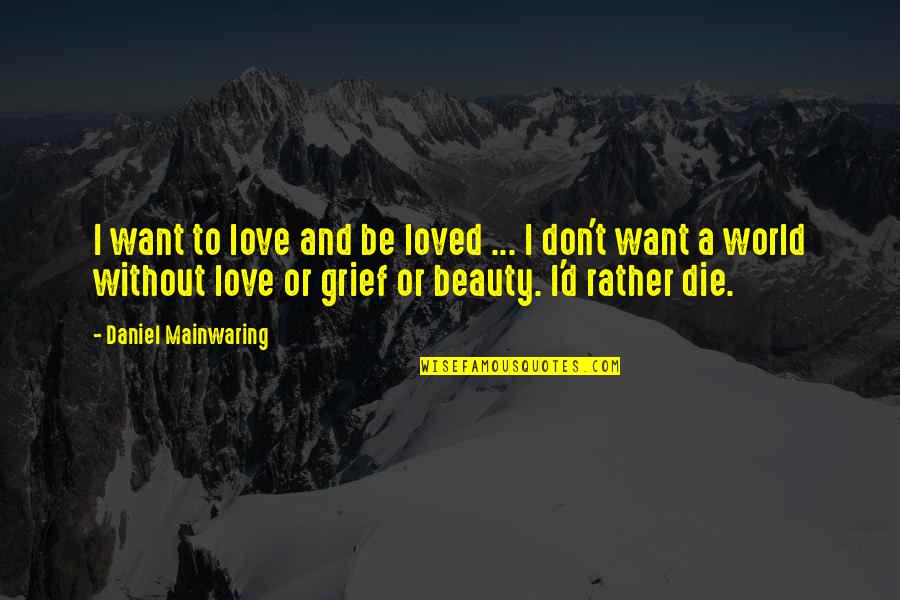 Approximative Methode Quotes By Daniel Mainwaring: I want to love and be loved ...