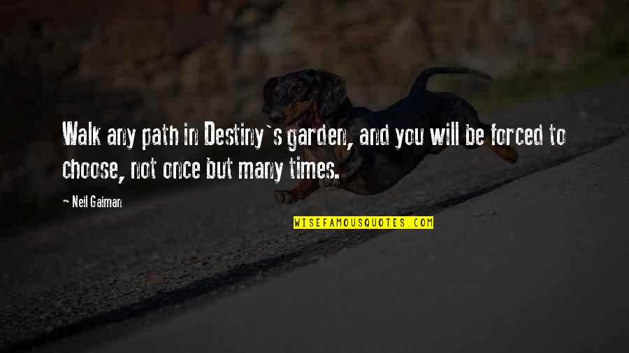 Approximative Methode Quotes By Neil Gaiman: Walk any path in Destiny's garden, and you