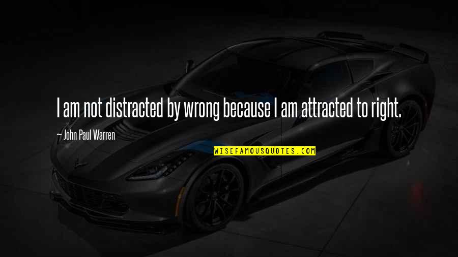 Apps For Posting Quotes By John Paul Warren: I am not distracted by wrong because I