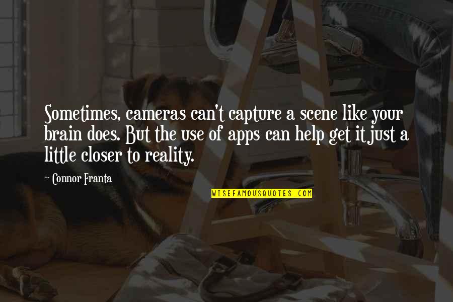 Apps Quotes By Connor Franta: Sometimes, cameras can't capture a scene like your