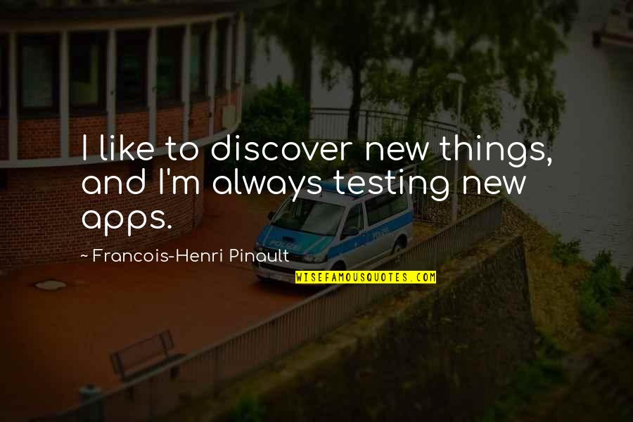Apps Quotes By Francois-Henri Pinault: I like to discover new things, and I'm