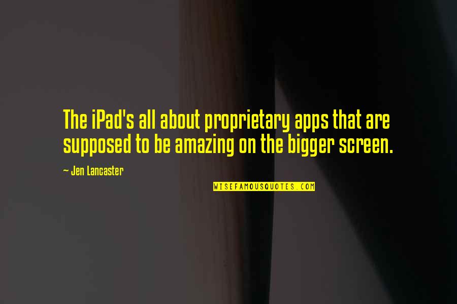 Apps Quotes By Jen Lancaster: The iPad's all about proprietary apps that are