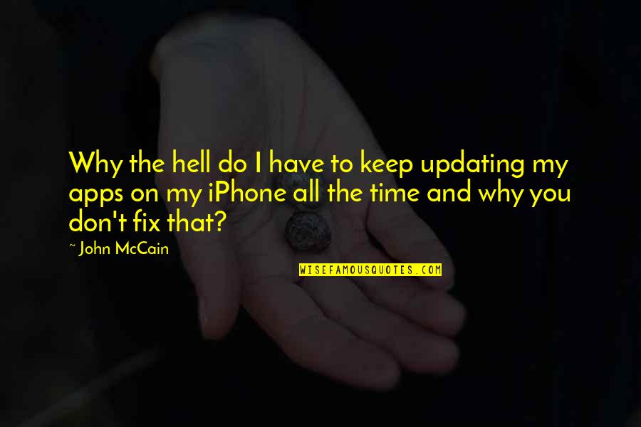 Apps Quotes By John McCain: Why the hell do I have to keep