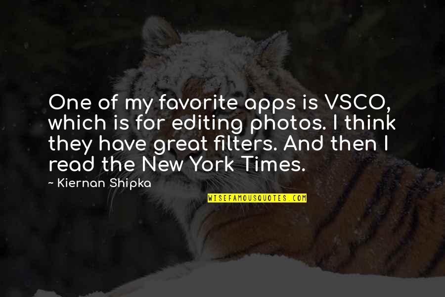 Apps Quotes By Kiernan Shipka: One of my favorite apps is VSCO, which