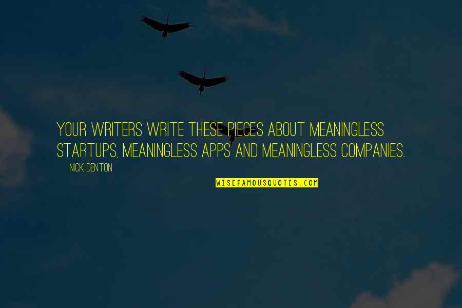 Apps Quotes By Nick Denton: Your writers write these pieces about meaningless startups,