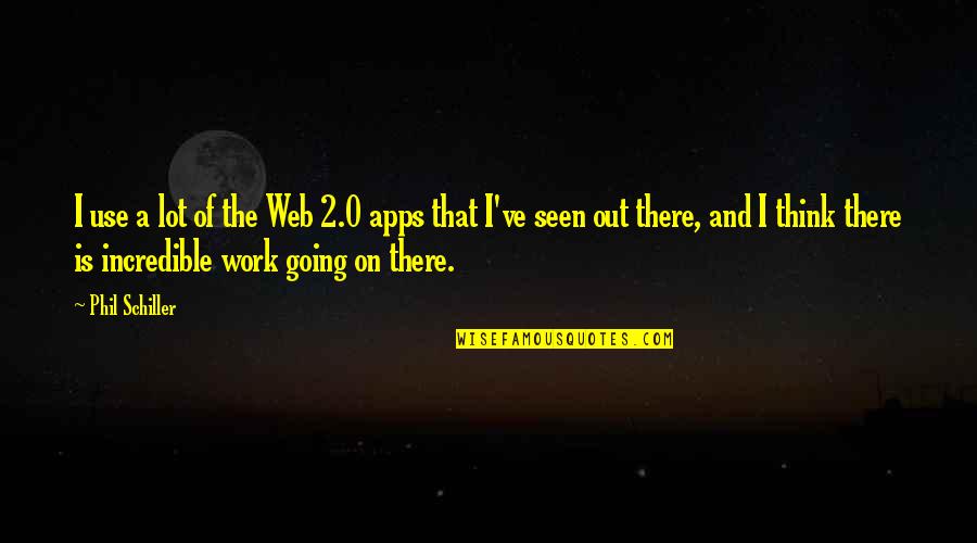 Apps Quotes By Phil Schiller: I use a lot of the Web 2.0