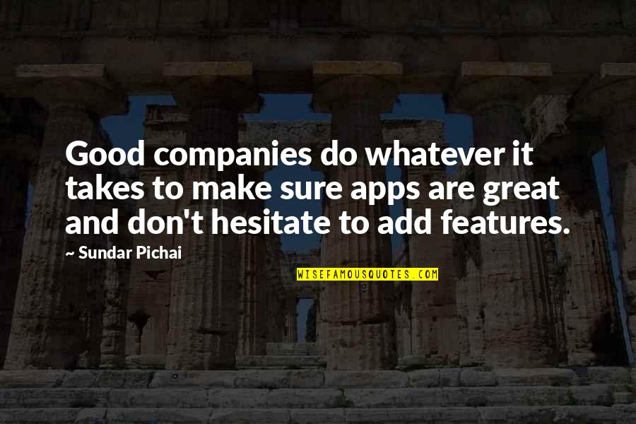 Apps Quotes By Sundar Pichai: Good companies do whatever it takes to make