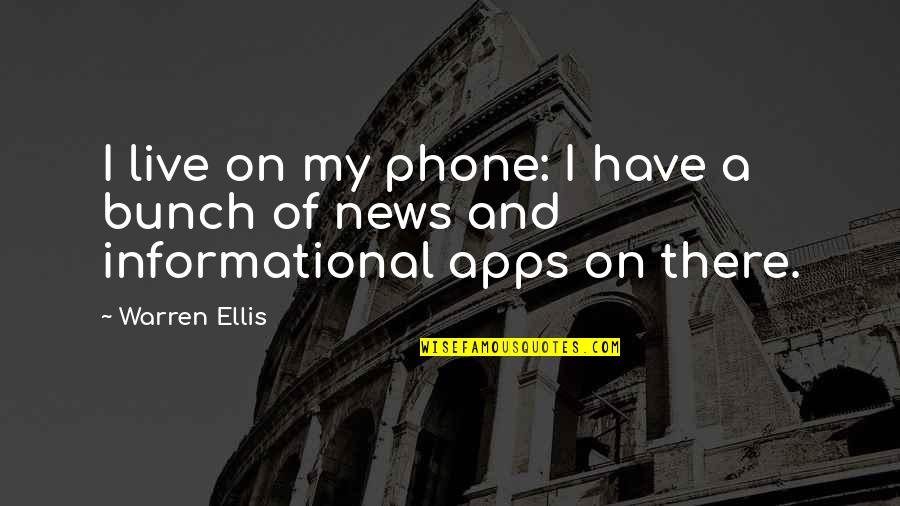 Apps Quotes By Warren Ellis: I live on my phone: I have a