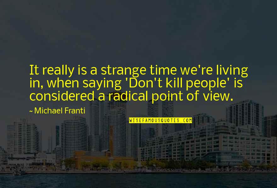 Apps That You Can Make Quotes By Michael Franti: It really is a strange time we're living Apps That You Can Make Quotes By Michael Franti: It really is a strange time we're living