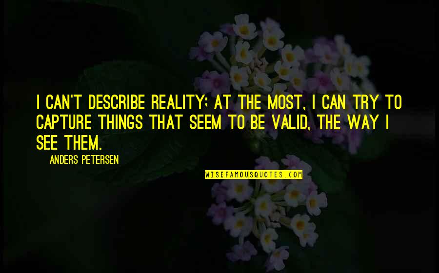 Apps To Create Art Quotes By Anders Petersen: I can't describe reality; at the most, I Apps To Create Art Quotes By Anders Petersen: I can't describe reality; at the most, I