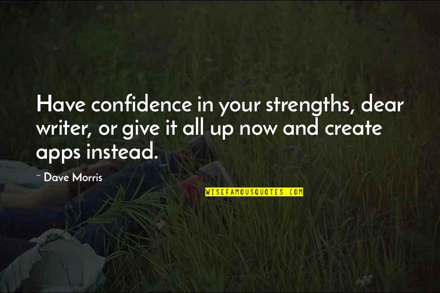 Apps To Create Quotes By Dave Morris: Have confidence in your strengths, dear writer, or