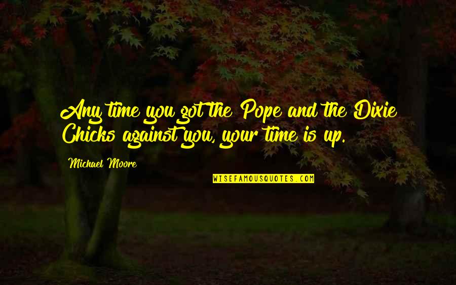 Apps To Create Quotes By Michael Moore: Any time you got the Pope and the