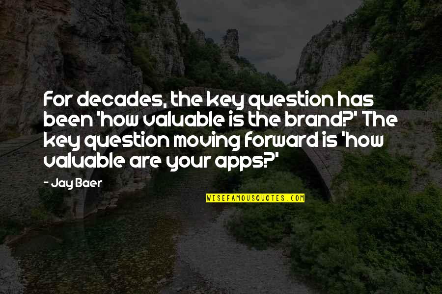 Apps With Quotes By Jay Baer: For decades, the key question has been 'how