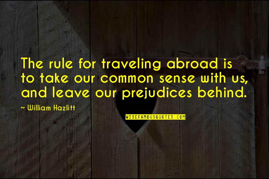 Appuie Tete Quotes By William Hazlitt: The rule for traveling abroad is to take