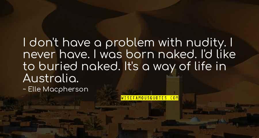 Appuntamento Con L'amore Quotes By Elle Macpherson: I don't have a problem with nudity. I