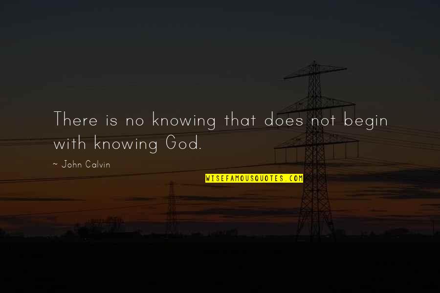 Appuyer Vervoegen Quotes By John Calvin: There is no knowing that does not begin