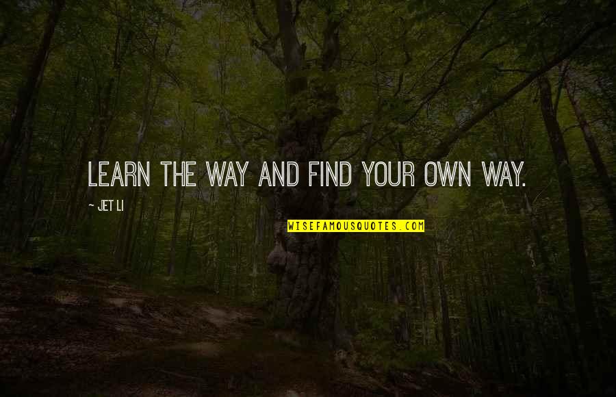 Aprahamian Aprahamian Quotes By Jet Li: Learn the way and find your own way.
