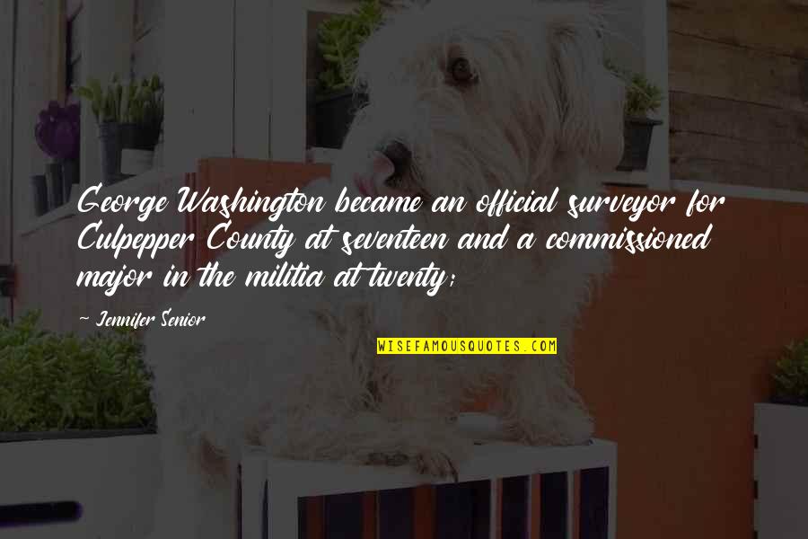 Aprahamian Patricia Quotes By Jennifer Senior: George Washington became an official surveyor for Culpepper Aprahamian Patricia Quotes By Jennifer Senior: George Washington became an official surveyor for Culpepper