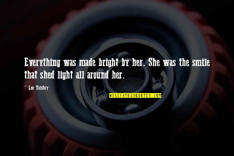 Aprahamian Patricia Quotes By Leo Tolstoy: Everything was made bright by her. She was