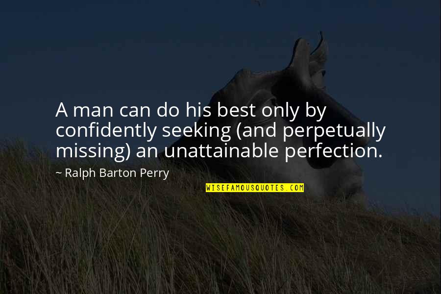 Apreal Mitchell Quotes By Ralph Barton Perry: A man can do his best only by