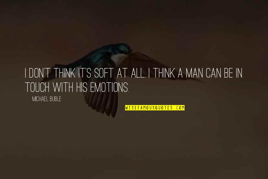 Apreciacion Significado Quotes By Michael Buble: I don't think it's soft at all. I