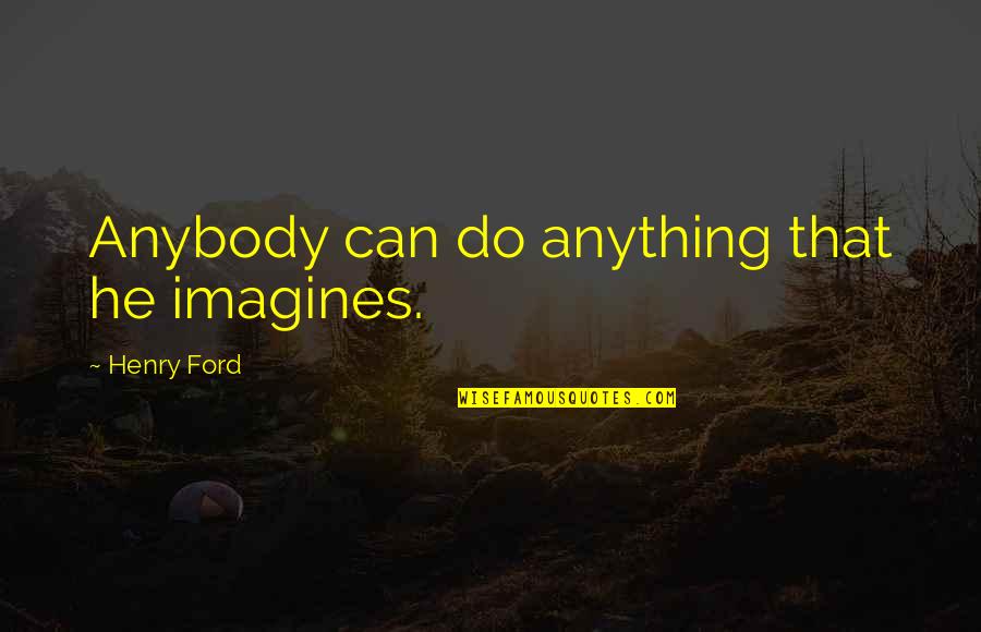 Apreciada Sinonimos Quotes By Henry Ford: Anybody can do anything that he imagines.