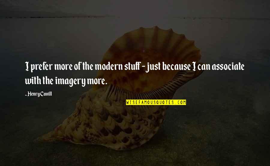 Apreciamos La Quotes By Henry Cavill: I prefer more of the modern stuff - Apreciamos La Quotes By Henry Cavill: I prefer more of the modern stuff -