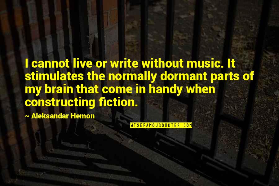 Apreciar Definicion Quotes By Aleksandar Hemon: I cannot live or write without music. It Apreciar Definicion Quotes By Aleksandar Hemon: I cannot live or write without music. It