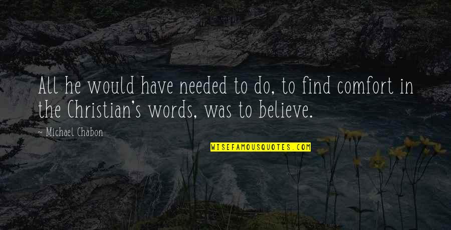 Apreciar Definicion Quotes By Michael Chabon: All he would have needed to do, to Apreciar Definicion Quotes By Michael Chabon: All he would have needed to do, to