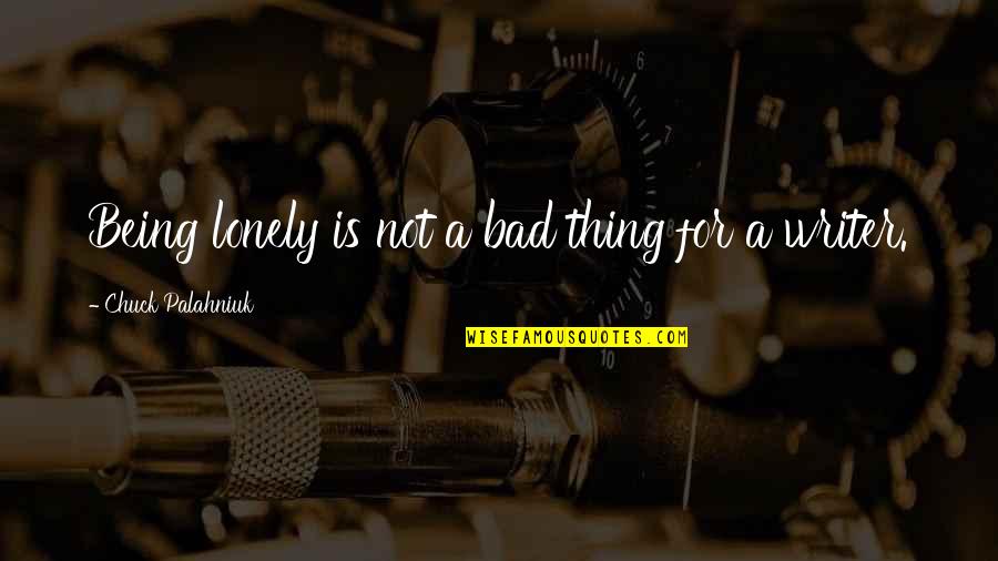 Apreciar Quotes By Chuck Palahniuk: Being lonely is not a bad thing for