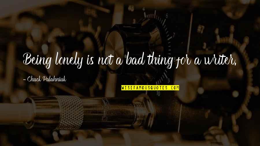 Apreciar Quotes By Chuck Palahniuk: Being lonely is not a bad thing for Apreciar Quotes By Chuck Palahniuk: Being lonely is not a bad thing for