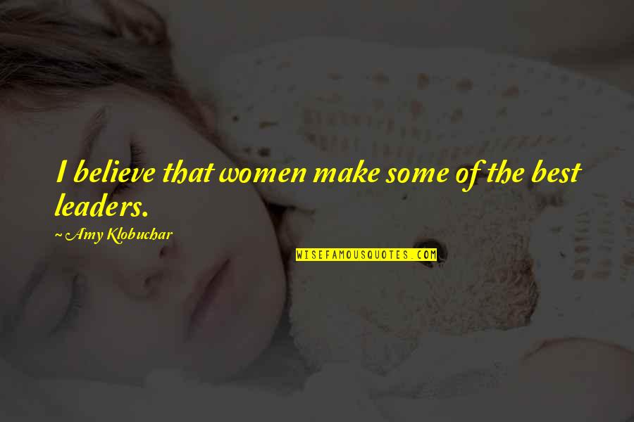 Apreciemos Quotes By Amy Klobuchar: I believe that women make some of the Apreciemos Quotes By Amy Klobuchar: I believe that women make some of the
