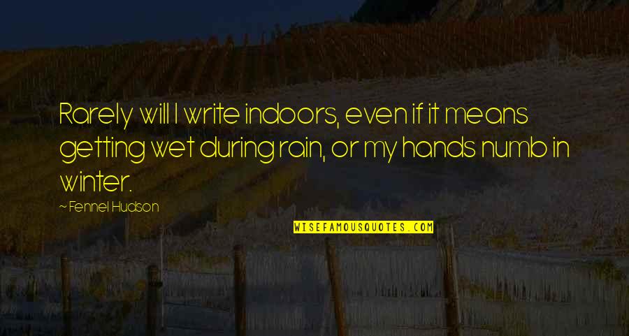 Aprecierea Consiliului Quotes By Fennel Hudson: Rarely will I write indoors, even if it