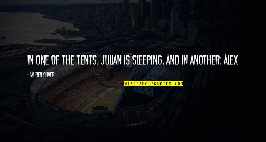 Aprehender Quotes By Lauren Oliver: In one of the tents, Julian is sleeping. Aprehender Quotes By Lauren Oliver: In one of the tents, Julian is sleeping.