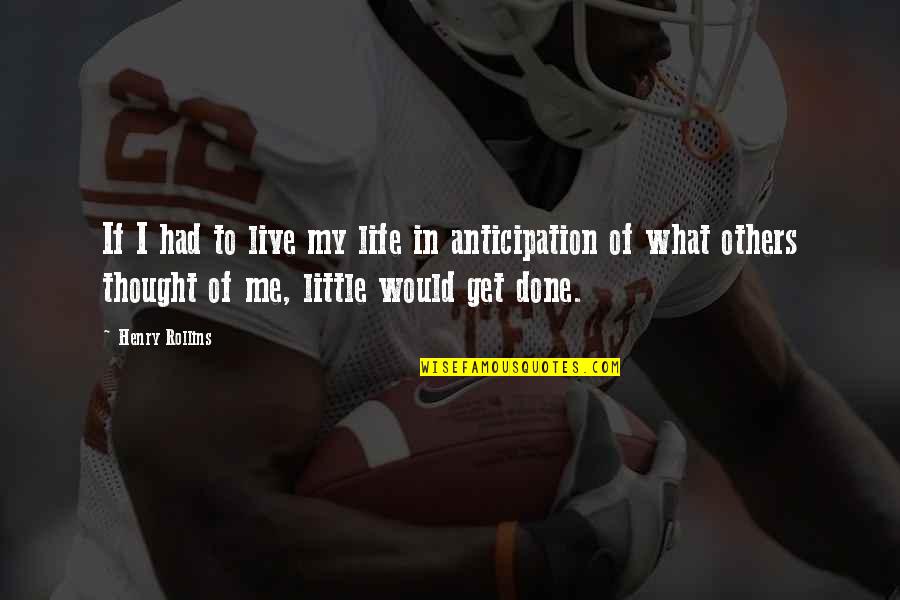 Aprehender Y Quotes By Henry Rollins: If I had to live my life in Aprehender Y Quotes By Henry Rollins: If I had to live my life in