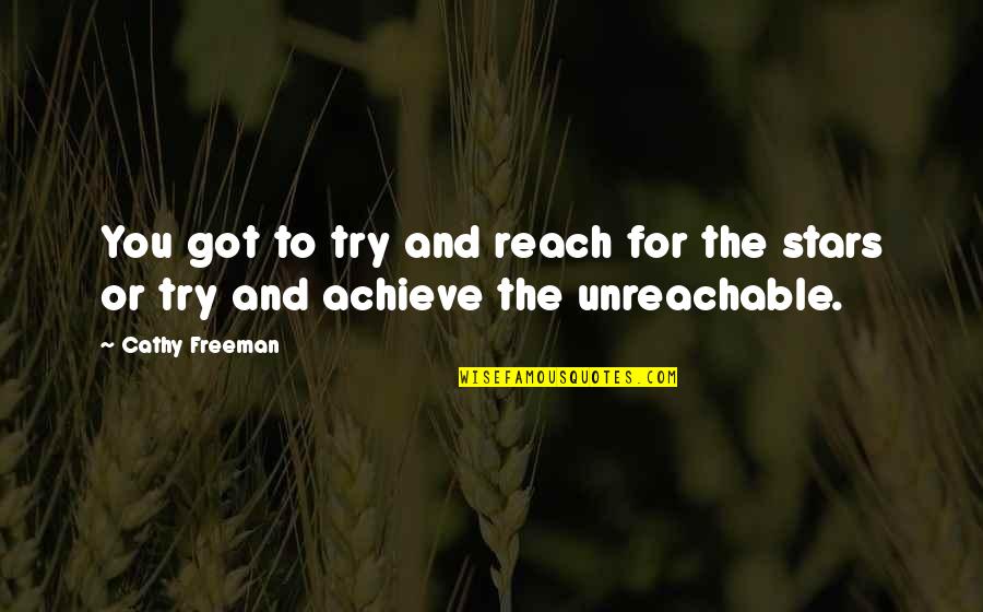 Aprehenderlo Quotes By Cathy Freeman: You got to try and reach for the