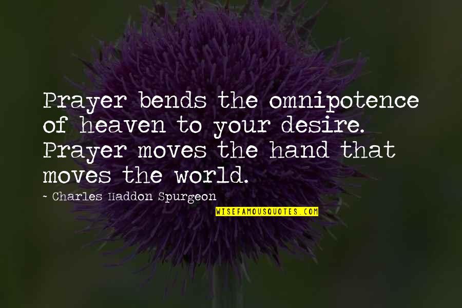 Aprehenesion Quotes By Charles Haddon Spurgeon: Prayer bends the omnipotence of heaven to your