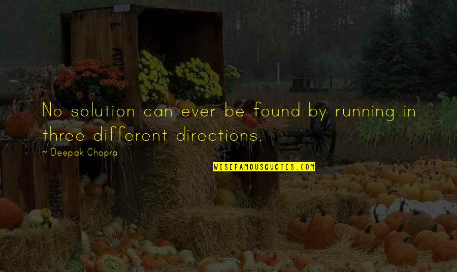 Aprehenesion Quotes By Deepak Chopra: No solution can ever be found by running