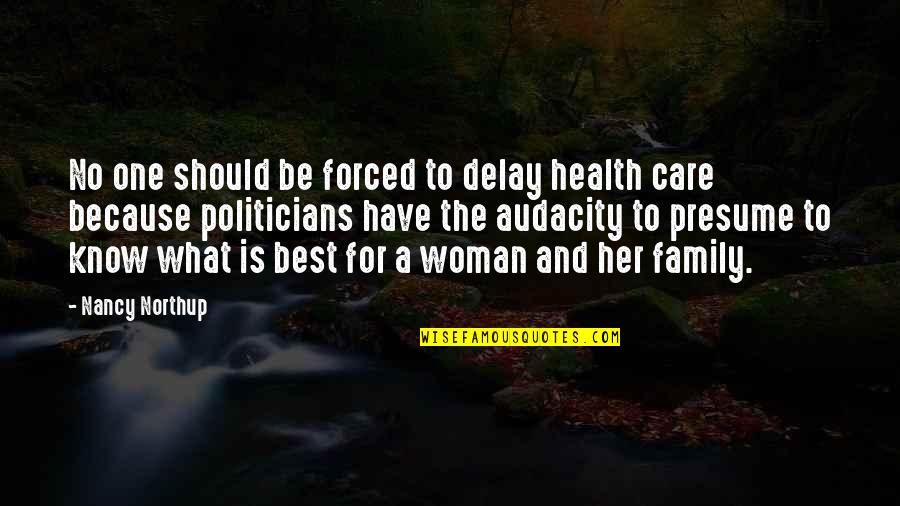 Aprehenesion Quotes By Nancy Northup: No one should be forced to delay health