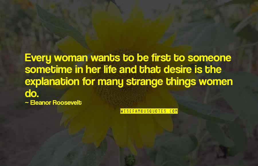 Aprehension Quotes By Eleanor Roosevelt: Every woman wants to be first to someone