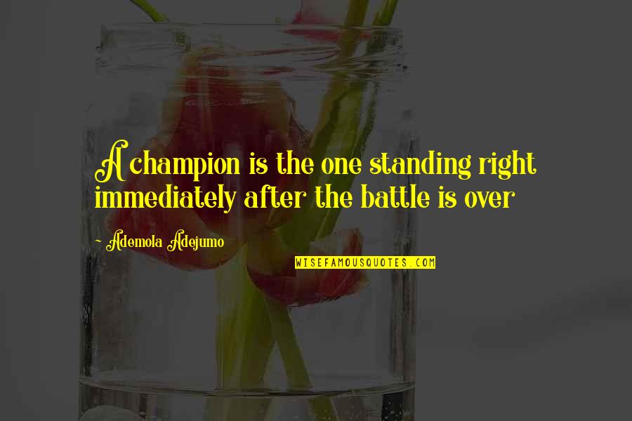 Apremiante Sinonimo Quotes By Ademola Adejumo: A champion is the one standing right immediately