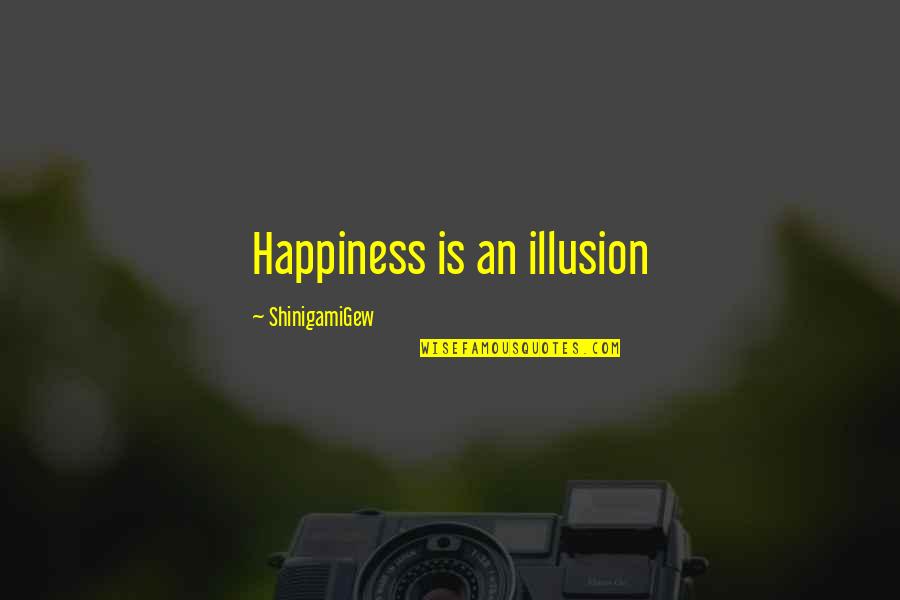 Apremiante Sinonimos Quotes By ShinigamiGew: Happiness is an illusion