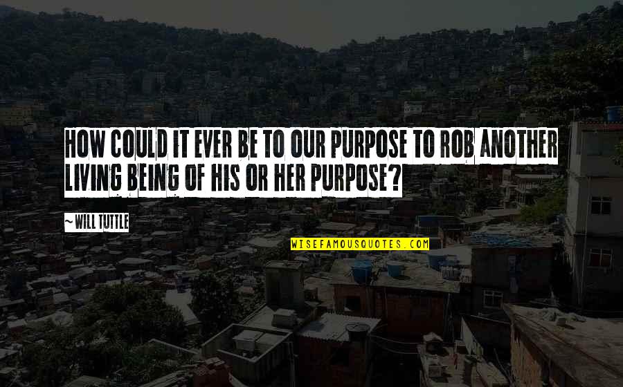 Apremiar Quotes By Will Tuttle: How could it ever be to our purpose