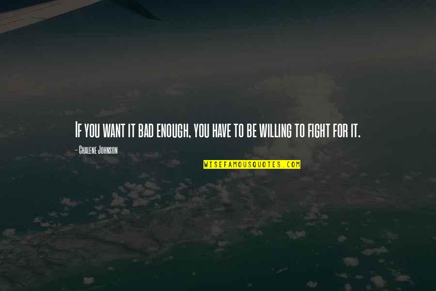 Apremio Significado Quotes By Chalene Johnson: If you want it bad enough, you have Apremio Significado Quotes By Chalene Johnson: If you want it bad enough, you have