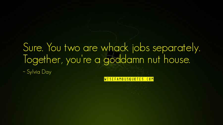 Aprendendo A Desenhar Quotes By Sylvia Day: Sure. You two are whack jobs separately. Together,