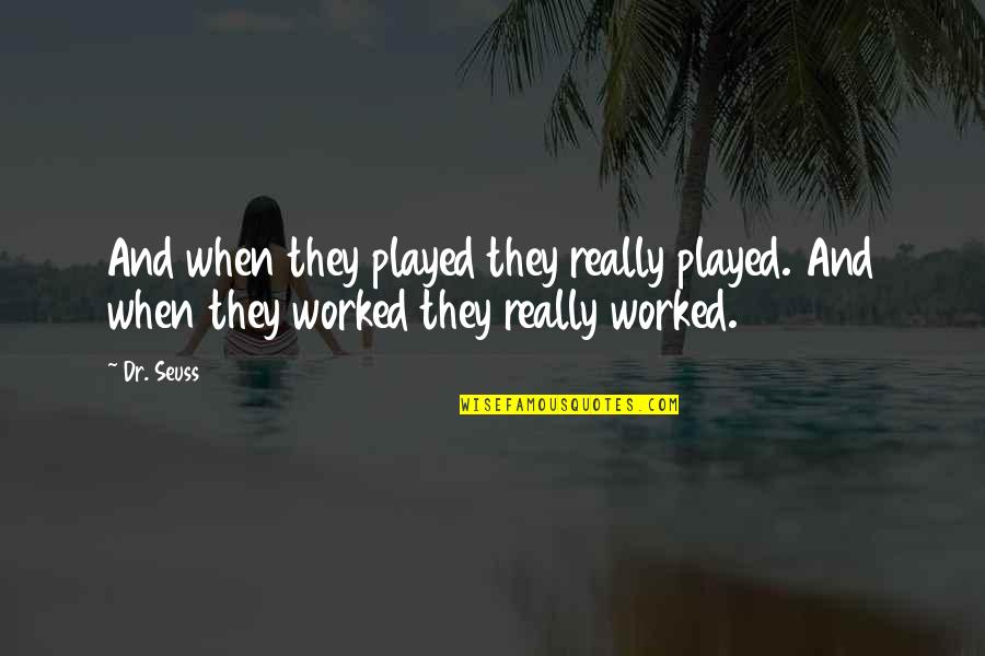 Aprender Portugues Quotes By Dr. Seuss: And when they played they really played. And