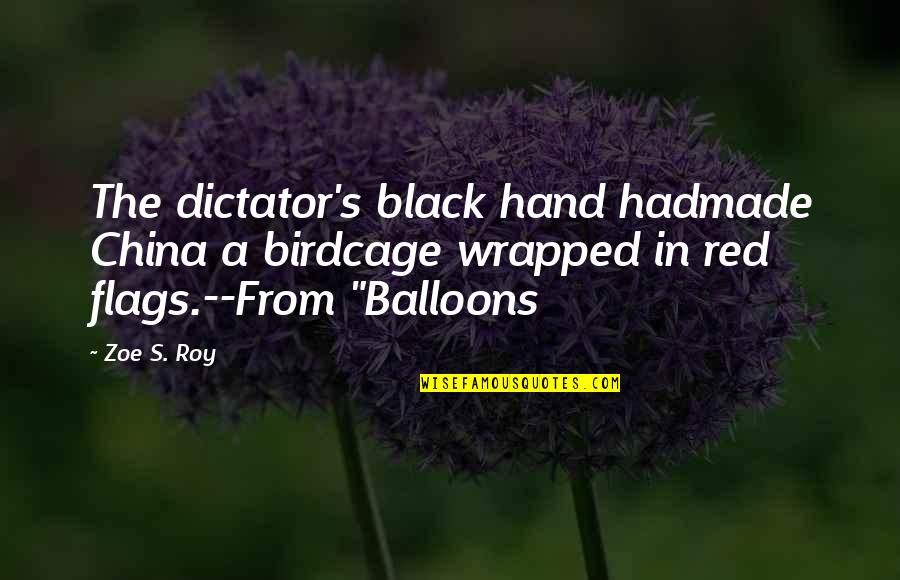Aprendido Means Quotes By Zoe S. Roy: The dictator's black hand hadmade China a birdcage Aprendido Means Quotes By Zoe S. Roy: The dictator's black hand hadmade China a birdcage