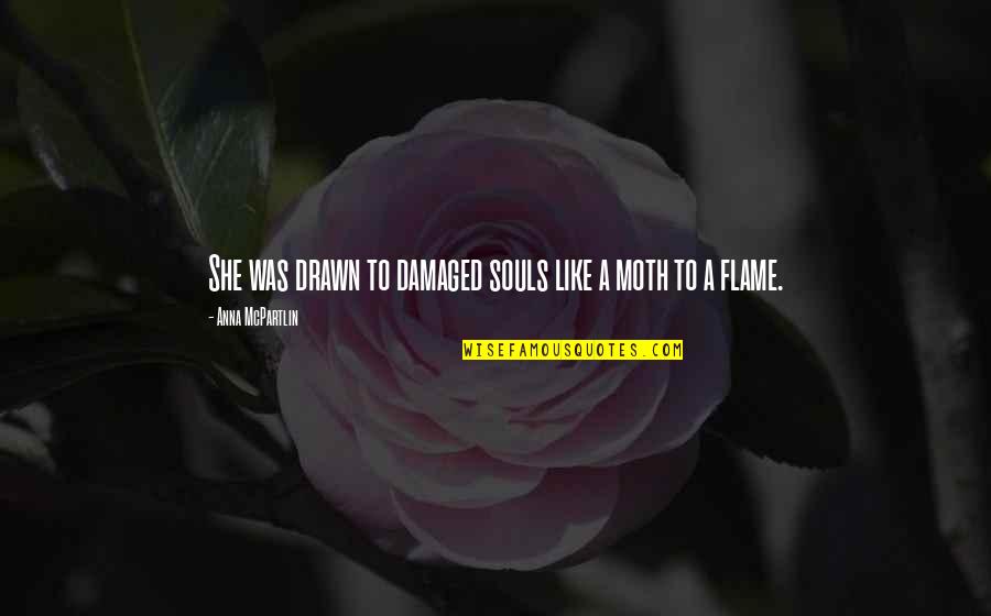 Aprendidos Quotes By Anna McPartlin: She was drawn to damaged souls like a